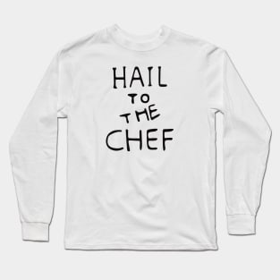 Hail to the Chef Long Sleeve T-Shirt